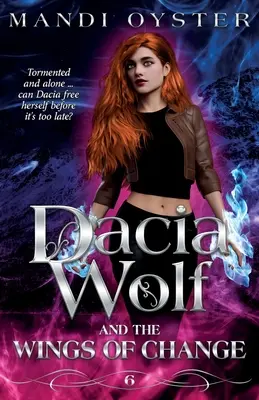 Dacia Wolf & the Wings of Change (Lupul Daciei & aripile schimbării): Un roman paranormal fantasy magic și întunecat - Dacia Wolf & the Wings of Change: A magical, dark paranormal fantasy novel