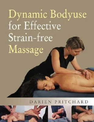 Utilizarea dinamică a corpului pentru un masaj eficient, fără tensiuni - Dynamic Bodyuse for Effective, Strain-Free Massage
