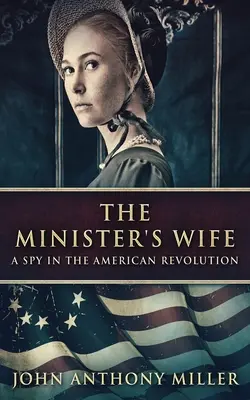 Soția ministrului: Un spion în Revoluția Americană (The Minister's Wife: A Spy In The American Revolution) - The Minister's Wife: A Spy In The American Revolution