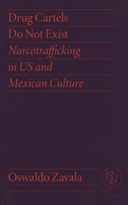 Cartelurile drogurilor nu există: Narcotraficul în cultura noastră și mexicană - Drug Cartels Do Not Exist: Narcotrafficking in Us and Mexican Culture