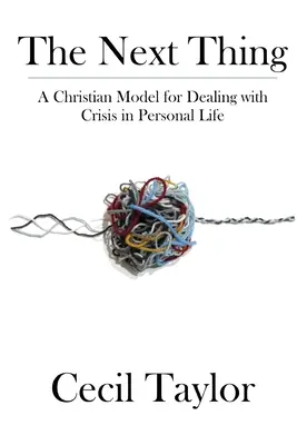 The Next Thing: Un model creștin de abordare a crizelor din viața personală - The Next Thing: A Christian Model for Dealing with Crisis in Personal Life