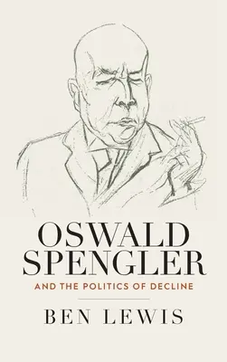 Oswald Spengler și politica declinului - Oswald Spengler and the Politics of Decline