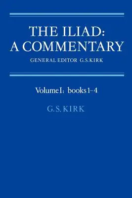Iliada: Un comentariu: Volumul 1, Cărțile 1-4 - The Iliad: A Commentary: Volume 1, Books 1-4