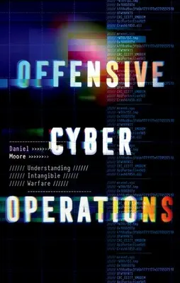 Operațiuni cibernetice ofensive: Înțelegerea războiului intangibil - Offensive Cyber Operations: Understanding Intangible Warfare