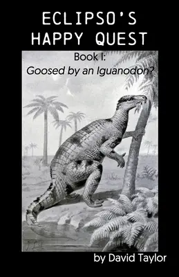 Căutarea fericită a lui Eclipso: Cartea I: Înghițit de un Iguanodon? - Eclipso's Happy Quest: Book I: Goosed by an Iguanodon?