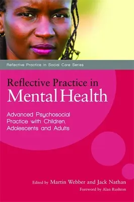 Practica reflexivă în sănătatea mintală: Practică psihosocială avansată cu copii, adolescenți și adulți - Reflective Practice in Mental Health: Advanced Psychosocial Practice with Children, Adolescents and Adults