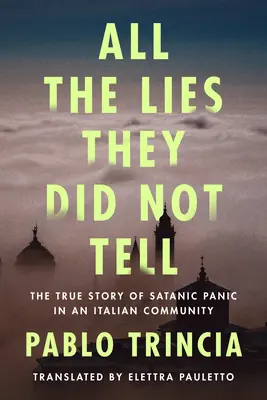 Toate minciunile pe care nu le-au spus: Povestea adevărată a panicii satanice într-o comunitate italiană - All the Lies They Did Not Tell: The True Story of Satanic Panic in an Italian Community