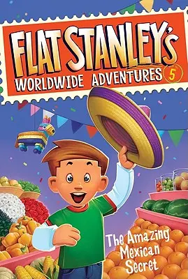 Aventurile lui Flat Stanley în lume #5: Uimitorul secret mexican - Flat Stanley's Worldwide Adventures #5: The Amazing Mexican Secret
