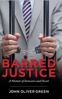 Justiție interzisă: A Memoir of Innocence and Deceit - Barred Justice: A Memoir of Innocence and Deceit