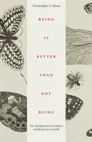 A fi este mai bine decât a nu fi: Metafizica bunătății și a frumuseții la Aristotel - Being Is Better Than Not Being: The Metaphysics of Goodness and Beauty in Aristotle