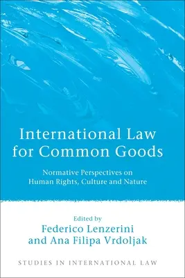 Drept internațional pentru bunuri comune: Perspective normative privind drepturile omului, cultura și natura - International Law for Common Goods: Normative Perspectives on Human Rights, Culture and Nature