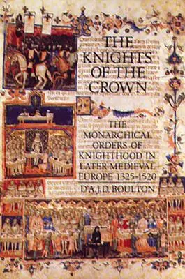 Cavalerii Coroanei: Ordinele monarhice ale cavaleriei în Europa medievală târzie 1325-1520 - The Knights of the Crown: The Monarchical Orders of Knighthood in Later Medieval Europe 1325-1520