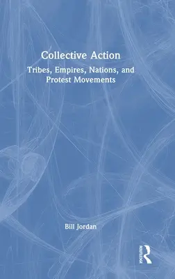 Acțiune colectivă: Triburi, imperii, națiuni și mișcări de protest - Collective Action: Tribes, Empires, Nations, and Protest Movements