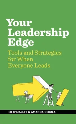 Your Leadership Edge: Strategii și instrumente pentru când toată lumea conduce - Your Leadership Edge: Strategies and Tools for When Everyone Leads
