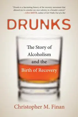 Drunks: Povestea alcoolismului și nașterea recuperării: The Story of Alcoholism and the Birth of Recovery - Drunks: The Story of Alcoholism and the Birth of Recovery