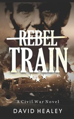 Rebel Train: Un roman despre războiul civil - Rebel Train: A Civil War Novel