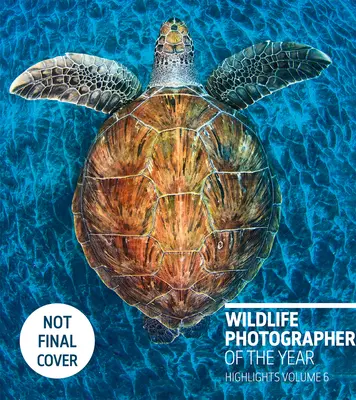 Fotograful de animale sălbatice al anului: Highlights Volumul 6, Volumul 6 - Wildlife Photographer of the Year: Highlights Volume 6, Volume 6