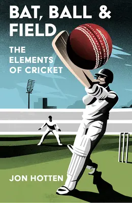 Bâta, mingea și terenul: The Elements of Cricket - Bat, Ball and Field: The Elements of Cricket