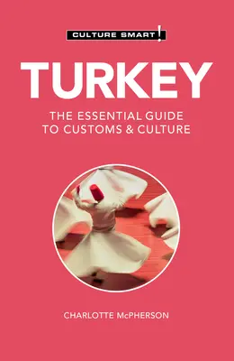 Turcia - Cultura inteligentă!: Ghidul esențial pentru obiceiuri și cultură - Turkey - Culture Smart!: The Essential Guide to Customs & Culture