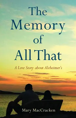 The Memory of All That: O poveste de dragoste despre Alzheimer - The Memory of All That: A Love Story about Alzheimer's
