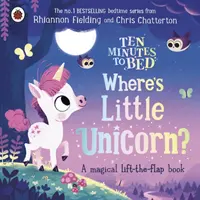 Zece minute până la culcare: Unde este micul unicorn? - O carte magică care se ridică din clape - Ten Minutes to Bed: Where's Little Unicorn? - A magical lift-the-flap book