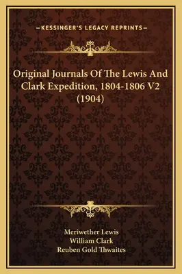 Jurnalele originale ale expediției Lewis și Clark, 1804-1806 V2 (1904) - Original Journals Of The Lewis And Clark Expedition, 1804-1806 V2 (1904)