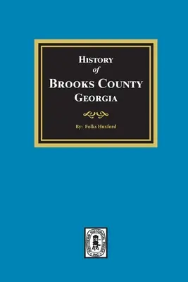 Istoria comitatului Brooks, Georgia, 1858-1948 - The History of Brooks County, Georgia, 1858-1948