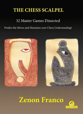 The Chess Scalpel - 32 de partide de maestru disecate: Preziceți mutările și maximizați-vă înțelegerea șahului - The Chess Scalpel - 32 Master Games Dissected: Predict the Moves and Maximize Your Chess Understanding
