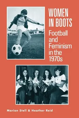 Femei în ghete - Fotbal și feminism în anii '70 - Women in Boots - Football and Feminism in the 1970s