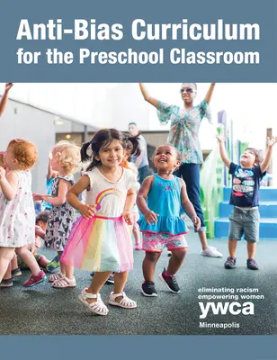 Curriculum împotriva prejudecăților pentru clasa preșcolară (Anti-Bias Curriculum for the Preschool Classroom) - Anti-Bias Curriculum for the Preschool Classroom