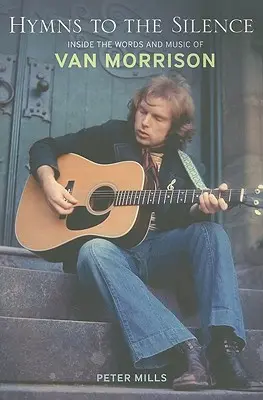 Hymns to the Silence: În interiorul cuvintelor și muzicii lui Van Morrison - Hymns to the Silence: Inside the Words and Music of Van Morrison