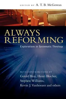 Mereu reformatoare: Explorări în teologia sistematică - Always Reforming: Explorations in Systematic Theology