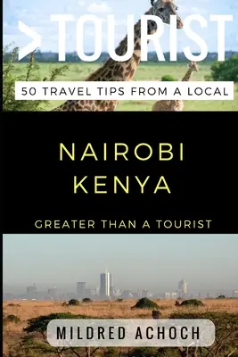 Mai mult decât un turist - Nairobi Kenya: 50 de sfaturi de călătorie de la un localnic - Greater Than a Tourist - Nairobi Kenya: 50 Travel Tips from a Local