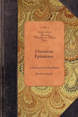 Chronicon Ephratense: A History of the Community of Seventh Day Baptists at Ephrata, Lancaster County, Penn'a.