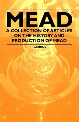 Mead - O colecție de articole despre istoria și producția de hidromel - Mead - A Collection of Articles on the History and Production of Mead