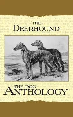 Deerhound - O antologie canină (A Vintage Dog Books Breed Classic) - The Deerhound - A Dog Anthology (A Vintage Dog Books Breed Classic)