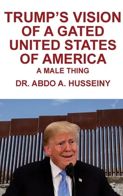 Viziunea lui Trump despre Statele Unite ale Americii închise: O chestie masculină - Trump's Vision of a Gated United States of America: A Male Thing