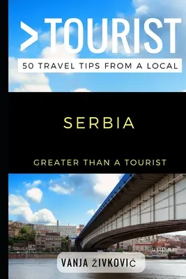 Greater Than a Tourist - Serbia: 50 de sfaturi de călătorie de la un localnic - Greater Than a Tourist - Serbia: 50 Travel Tips from a Local