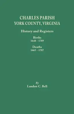 Parohia Charles, comitatul York, Virginia. Istorie și registre: Nașteri 1648-1789, Decese 1665-1787 - Charles Parish, York County, Virginia. History and Registers: Births 1648-1789, Deaths 1665-1787