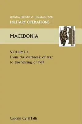 Macedonia Vol I. de la izbucnirea războiului până în primăvara anului 1917. Istoria oficială a Marelui Război Alte teatre - Macedonia Vol I. from the Outbreak of War to the Spring of 1917. Official History of the Great War Other Theatres