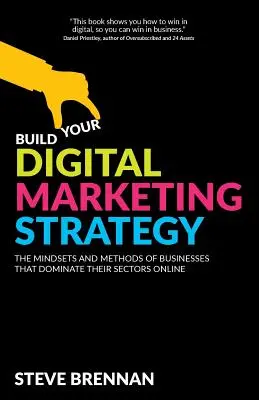 Construiește-ți strategia de marketing digital: Mentalitățile și metodele întreprinderilor care își domină sectoarele online - Build Your Digital Marketing Strategy: The Mindsets and Methods of Businesses That Dominate Their Sectors Online