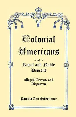 Colonial Americans of Royal & Noble Descent: Prezumate, dovedite și dezmințite - Colonial Americans of Royal & Noble Descent: Alleged, Proven, and Disproven
