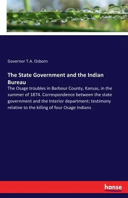 Guvernul de stat și Biroul indian: Problemele Osage din comitatul Barbour, Kansas, în vara anului 1874. Corespondență între guvernul statului - The State Government and the Indian Bureau: The Osage troubles in Barbour County, Kansas, in the summer of 1874. Correspondence between the state gove