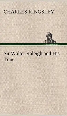 Sir Walter Raleigh și epoca sa - Sir Walter Raleigh and His Time