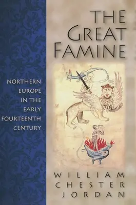Marea foamete: Europa de Nord la începutul secolului al XIV-lea - The Great Famine: Northern Europe in the Early Fourteenth Century