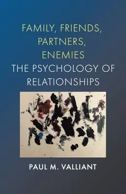 Familie, prieteni, parteneri, dușmani: Psihologia relațiilor - Family, Friends, Partners, Enemies: The Psychology of Relationships