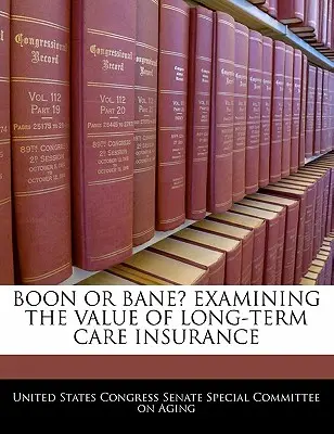 Boon Or Bane? Examinarea valorii asigurării de îngrijire pe termen lung - Boon Or Bane? Examining The Value Of Long-term Care Insurance