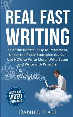 Real Fast Writing: 25 dintre cele mai tari, ușor de implementat și sub radar strategii pe care le poți folosi ACUM pentru a scrie mai mult, mai bine și mai - Real Fast Writing: 25 of the Hottest, Easy-to-Implement, Under the Radar Strategies You Can Use NOW to Write More, Write Better and Write