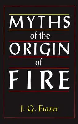 Mituri despre originea focului - Myths of the Origin of Fire