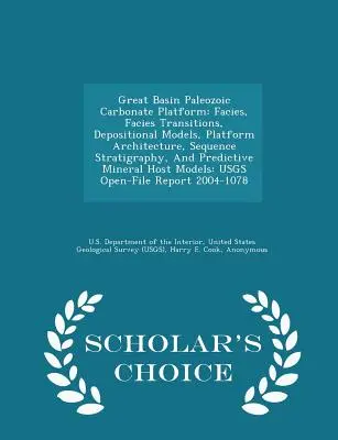 Great Basin Paleozoic Carbonate Platform: Facies, Facies Transitions, Depositional Models, Platform Architecture, Sequence Stratigraphy, and Predictiv